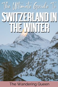 the ultimate guide to switzerland in the winter with text overlay that reads, the wandering queen