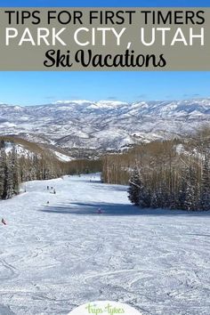 the ski slopes at park city utah with text overlay that reads tips for first timers