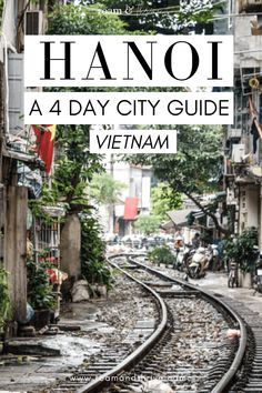 an image of a train track with the words ha noi 4 day city guide vietnam