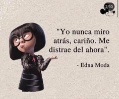 an image of edna from the incredible spider - man with a caption that reads, you nunca mirro atas, cario me distra del ahora