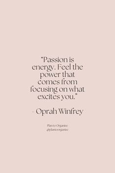 a quote from opah winify on the power that comes from focusing on what excites you