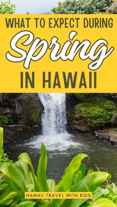 a waterfall with the words what to expect during spring in hawaii