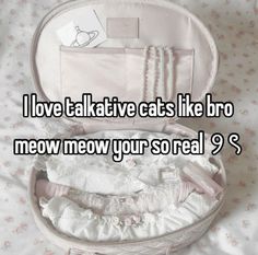 an open suitcase filled with baby clothes and the words i love talkative cats like bro meow meow your so real?