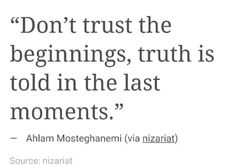 an image with the quote don't trust the beginnings, truth is told in the last moments