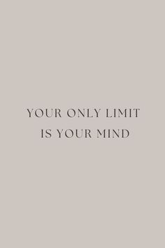 the words you're only limit is your mind on a gray background with black and white