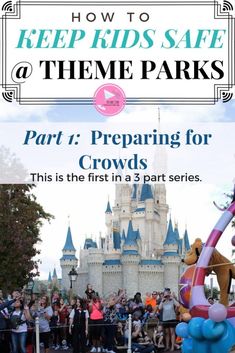 how to keep kids safe at theme parks part 1 preparing for crowds this is the first in a 3 part series