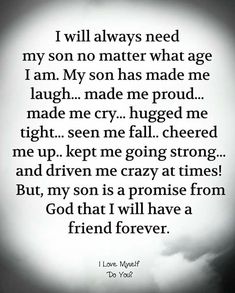 a poem written in black and white with the words, i will always need my son to