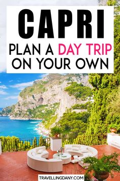 the words capri plan a day trip on your own in front of an outdoor seating area