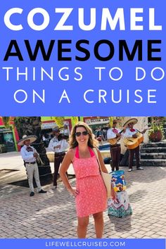 a woman standing in front of a blue sign that says cozumel awesome things to do on a cruise