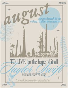 a poster with the words august to live for the hope of at all anyone you were never