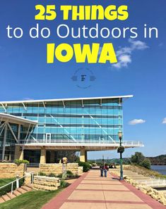 a walkway leading to a building with the words 25 things to do outdoors in iowa