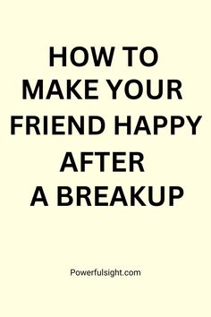 How To Make Your Friend Happy After A Breakup Friend Going Through Breakup, Going Through Breakup, Get Through A Breakup, Friendship Breakup, After A Breakup, After Break Up