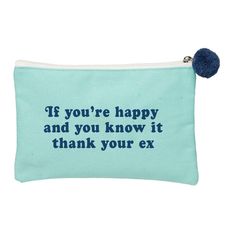 a small blue pouch with the words if you're happy and you know it thank your ex