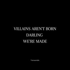 a black and white photo with the words villain's aren't born daring were made