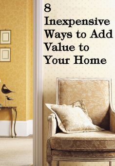 a chair sitting in front of a wall with the words 8 expensive ways to add value to your home