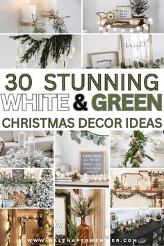 white and green christmas decor ideas with text overlay that reads, 30 stunning white and green christmas decor ideas