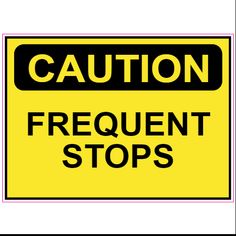 a caution sign with the words frequent stops