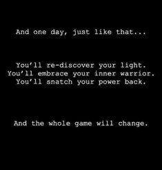 the text reads and one day, just like that you'll rediscover your light you'll embrace your inner warrior you'll snatch your power back and the whole game will change