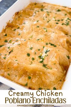 a white casserole dish filled with creamy chicken poblano enchiladas