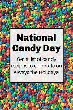 the national candy day poster is surrounded by colorful candies and text that reads, get a list of candy recipes to celebrate on always the holidays