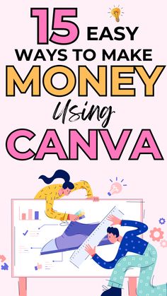 a poster with the words 15 easy ways to make money using canva