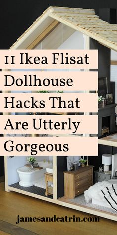 a doll house with the words 11 ikea flatt dollhouse hacks that are utterly gorgeous