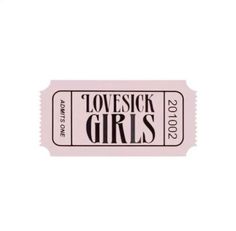 a pink ticket with the words lovesick girls printed on it and black letters that read,