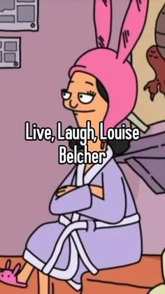 a cartoon character sitting on top of a bed with the caption live laugh, louise belcher