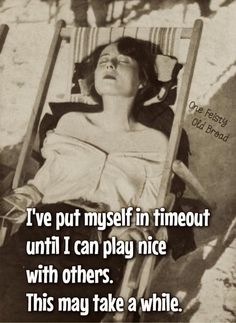 a woman laying in a chair with the caption i've put myself in timeout until i can play nice with others, this may take a while