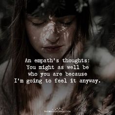 a woman with her eyes closed in front of trees and the words, an empath's thoughts you might as well be who you are because i'm going to feel it anyway