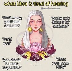 an image of a woman with long hair and flowers on her chest, saying what libra is tired of hearing