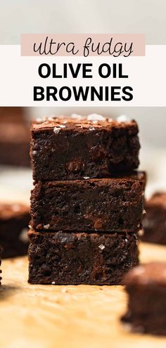 chocolate brownies stacked on top of each other with the words ultra fudgey olive oil