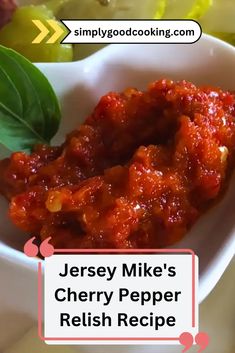 there is a small white bowl filled with food and the words jersey mike's cherry pepper relish recipe