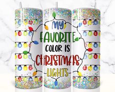 three christmas lights tumbles with the words my favorite color is christmas lights on them