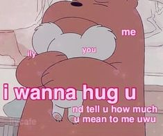 a cartoon bear with the words i wanna hug u on it