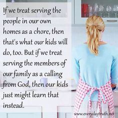 a woman standing in front of a kitchen counter with a quote on it that reads, if we treat serving the people in our own homes as a