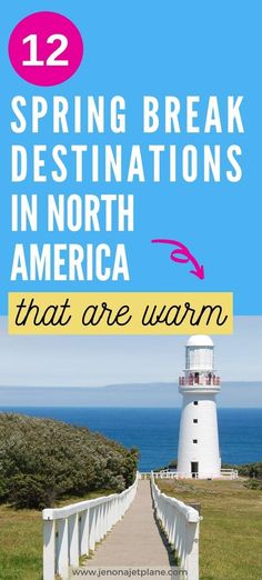 a lighthouse with the words, 12 spring break destinations in north america that are awesome