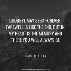 the quote goodbye may seem forever farewell is like the end, but in my heart is the memory and there you will always be