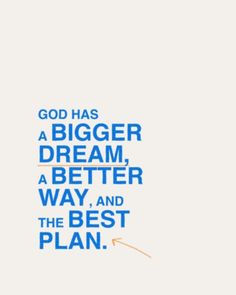 the words god has a bigger dream, a better way, and the best plan