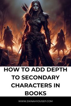 a woman standing in front of fire with the words how to add depth to secondary characters in books