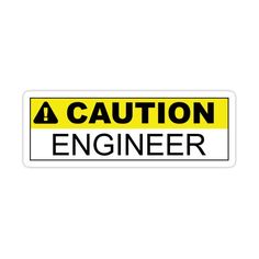 a yellow and black sticker that says caution engineer on the bottom, with an image of