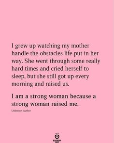 a pink background with the words i grew watching my mother handle the obstacles life put in her way