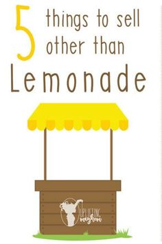 a lemonade stand with the words 5 things to sell other than lemonade on it