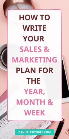 a pink desk with the words how to write your sales and marketing plan for the year, month & week