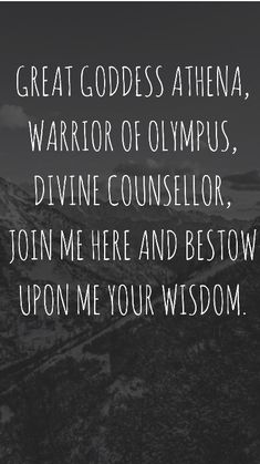 the words great goddess athena, warrior of olympics divine consolor join me here and below upon your wisdom