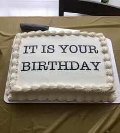 a birthday cake with the words it is your birthday on it