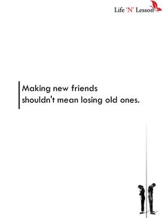 two people standing next to each other with the words making new friends shouldn't mean losing old ones