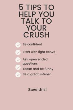 a pink background with the words 5 tips to help you talk to your crush be confident start with light convo ask open ended questions