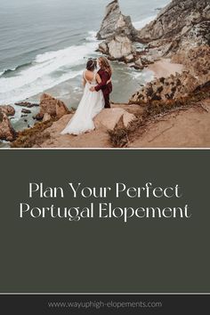 a bride and groom standing on top of a cliff overlooking the ocean with text overlay that reads plan your perfect portugal elopement