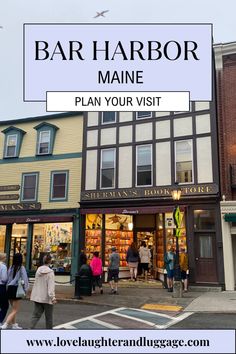 people walking in front of a store with the words bar harbor maine plan your visit